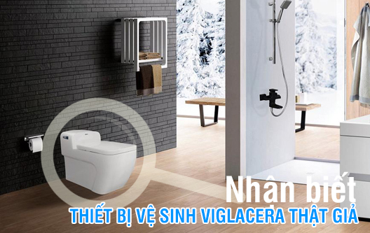 Cách nhận biết thiết bị vệ sinh Viglacera chính hãng bằng mắt thường